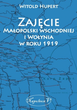 Zajęcie Małopolski wschodniej i Wołynia w roku 1919