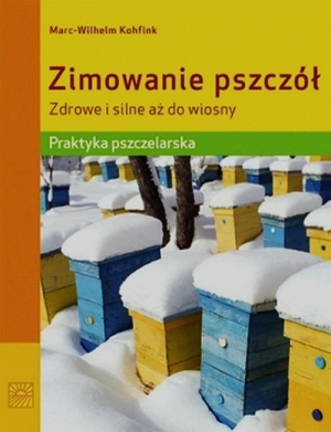 Zimowanie pszczół Zdrowe i silne aż do wiosny Praktyka pszczelarska