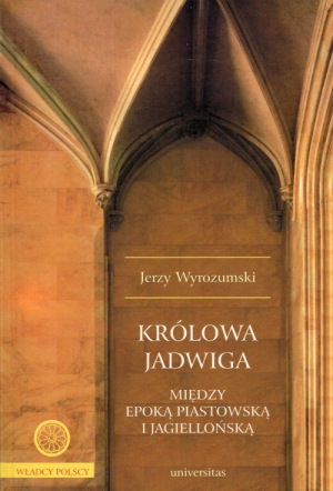 Królowa Jadwiga Między epoką piastowską i jagiellońską