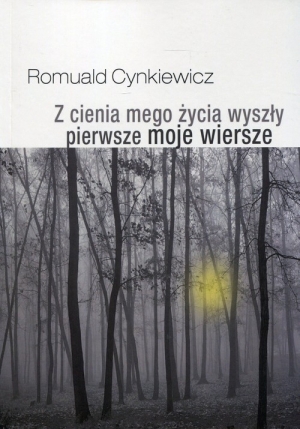 Z cienia mego życia wyszły pierwsze moje wiersze