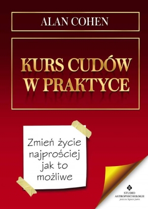 Kurs cudów w praktyce Zmień życie najprościej jak to możliwe