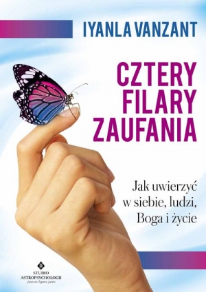 Cztery filary zaufania Jak uwierzyć w siebie, ludzi, Boga i życie