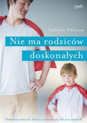 Nie ma rodziców doskonałych Historia naszych dzieci zaczyna się od nas samych