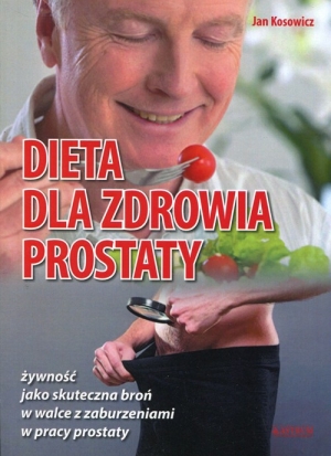 Dieta dla zdrowia prostaty żywność jako skuteczna broń w walce z zaburzeniami w pracy prostaty