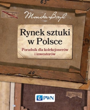 Rynek sztuki w Polsce  Przewodnik dla kolekcjonerów i inwestorów