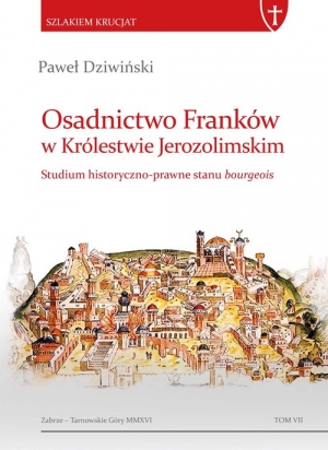 Osadnictwo Franków w Królestwie Jerozolimskim Studium historyczno-prawne stanu bourgeois