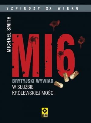 MI6 Brytyjski wywiad w służbie Królewskiej Mości