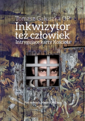 Inkwizytor też człowiek Intrygujące karty Kościoła