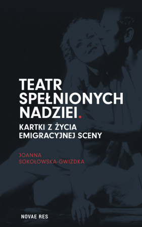 Teatr spełnionych nadziei Kartki z życia emigracyjnej sceny