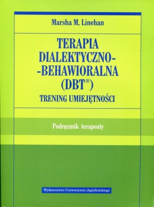 Terapia dialektyczno-behawioralna DBT Trening umiejętności Podręcznik terapeuty
