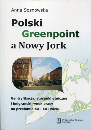 Polski Greenpoint a Nowy Jork Gentryfikacja, stosunki etniczne i imigrancki rynek pracy na przełomie XX i XXI wieku