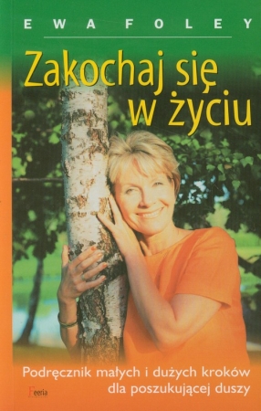 Zakochaj się w życiu Podręcznik małych i dużych kroków dla poszukującej duszy