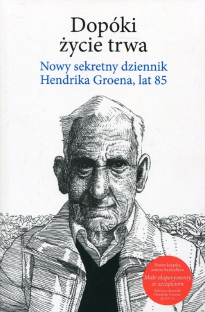 Dopóki życie trwa Nowy sekretny dziennik Hendrika Groena, lat 85