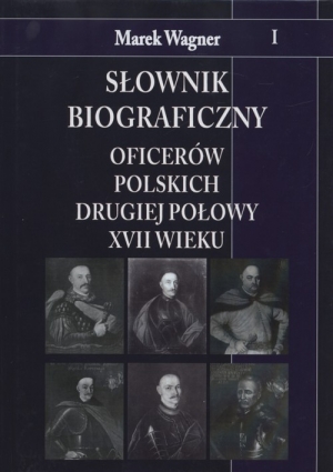 Słownik biograficzny oficerów polskich drugiej połowy XVII wieku