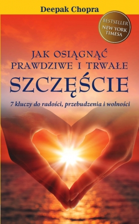 Jak osiągnąć prawdziwe i trwałe szczęście Jak osiągnąć prawdziwe i trwałe szczęścia