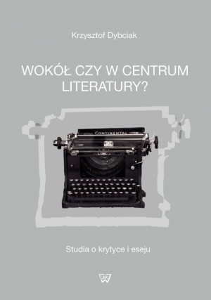 Wokół czy w centrum literatury? Studia o krytyce i eseju