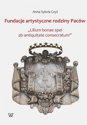 Fundacje artystyczne rodziny Paców "Lillium bonae spei at antiquitate consectarum"