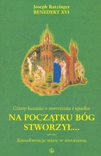 Na początku Bóg stworzył... Konsekwencje wiary w stworzenie