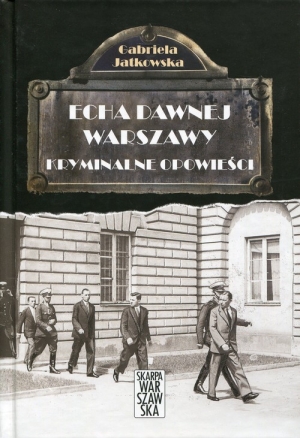 Echa dawnej Warszawy Kryminalne opowieści