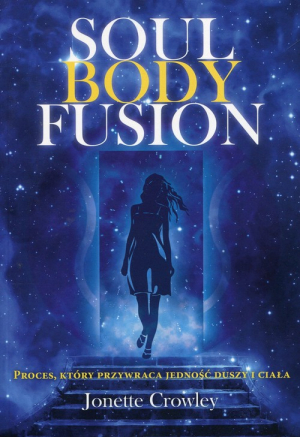 Soul Body Fusion Proces, który przywraca jedność duszy i ciała