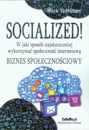 Socialized! W jaki sposób najskuteczniej wykorzystać społeczność internetową Biznes społecznościowy