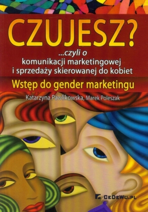 Czujesz? czyli o komunikacji marketingowej i sprzedaży skierowanej do kobiet Wstęp do gender marketingu