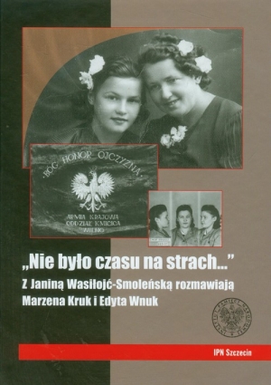 Nie było czasu na strach z Janiną Wasiłojć-Smoleńską rozmawiają Marzena Kruk i Edyta Wnuk
