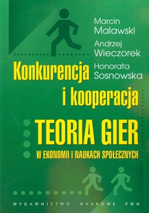 Konkurencja i kooperacja Teoria gier w ekonomii i naukach społecznych