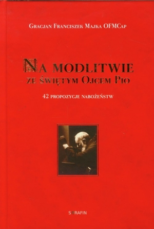 Na modlitwie ze świętym Ojcem Pio 42 propozycje nabożeństw