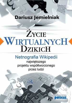 Życie wirtualnych dzikich Netnografia Wikipedii, największego projektu współtworzonego przez ludzi