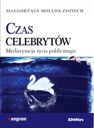 Czas celebrytów Mediatyzacja życia publicznego