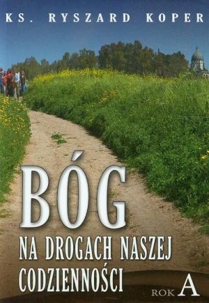 Bóg na drogach naszej codzienności Rok A