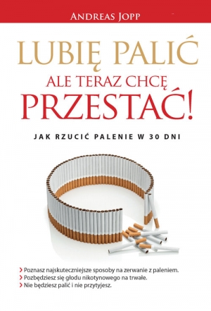 Lubię palić ale teraz chcę przestać Jak rzucić palenie w 30 dni