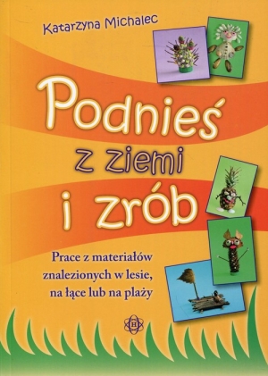 Podnieś z ziemi i zrób Prace z materiałów znalezionych w lesie, na łące lun ba plaży