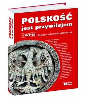 Polskość jest przywilejem Antologia publicystyki patriotycznej