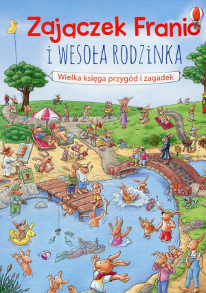 Zajączek Franio i wesoła rodzinka Wielka księga przygód i zagadek