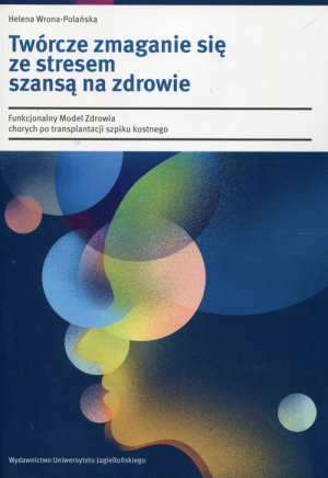 Twórcze zmaganie się ze stresem szansą na zdrowie Funkcjonalny Model Zdrowia chorych po transplantacji szpiku kostnego