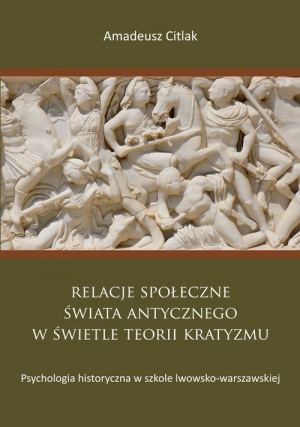 Relacje społeczne świata antycznego w świetle teorii kratyzmu Psychologia historyczna w szkole lwowsko-warszawskiej