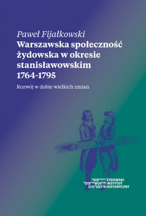 Warszawska społeczność żydowska w okresie stanisławowskim 1764-1795 Rozwój w dobie wielkich zmian