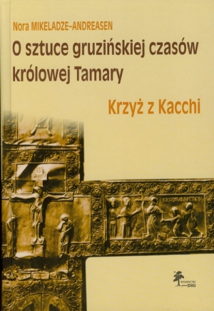 O sztuce gruzińskiej czasów królowej Tamary Krzyż z Kacchi