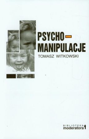 Psychomanipulacje Jak je rozpoznawać i jak sobie z nimi radzić