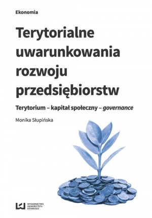 Terytorialne uwarunkowania rozwoju przedsiębiorstw Terytorium - kapitał społeczny - governance