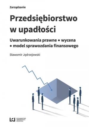 Przedsiębiorstwo w upadłości Uwarunkowania prawne - wycena - model sprawozdania finansowego