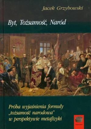 Byt tożsamość naród Próba wyjaśnienia formuły tożsamość narodowa w perspektywie metafizyki