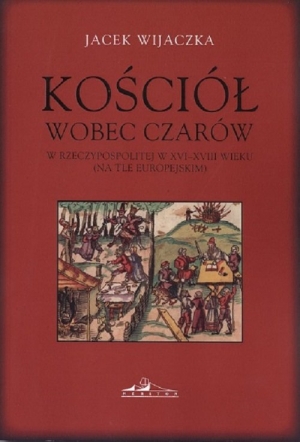 Kościół wobec czarów w Rzeczypospolitej w XVI-XVIII wieku  (na tle europejskim)