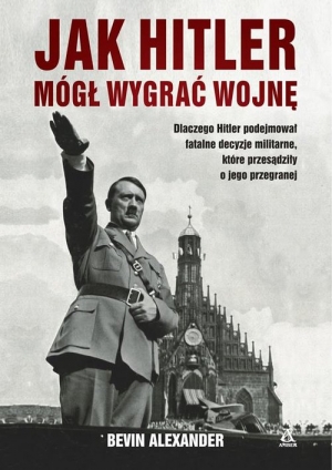 Jak Hitler mógł wygrać wojnę