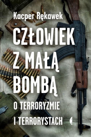 Człowiek z małą bombą O terroryzmie i terrorystach