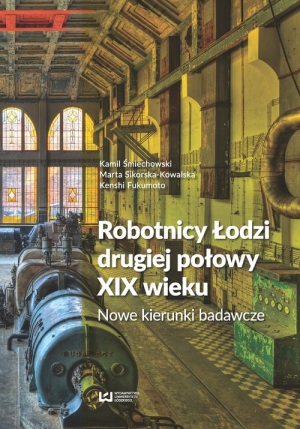 Robotnicy Łodzi drugiej połowy XIX wieku Nowe kierunki badawcze