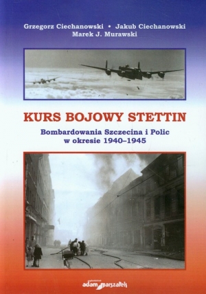 Kurs bojowy Stettin Bombardowania Szczecina i Polic w okresie 1940-1945