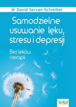 Samodzielne usuwanie lęku, stresu i depresji Bez leków i terapii